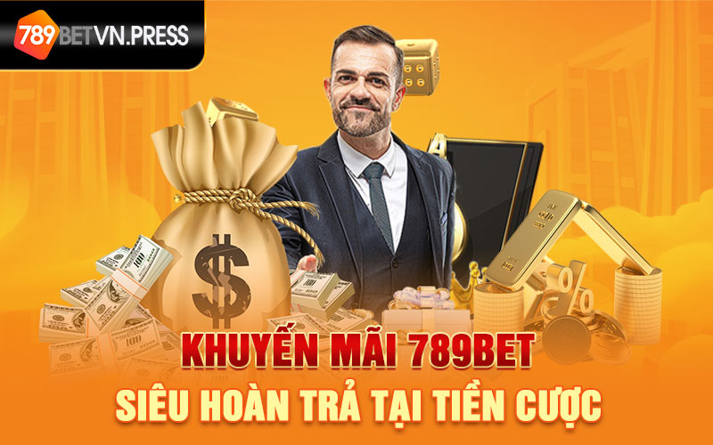 Khuyến mãi 789bet siêu hoàn trả tại tiền cược