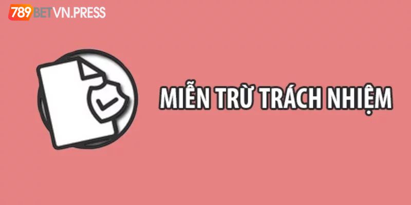 giới thiệu chính sách miễn trừ trách nhiệm 789bet