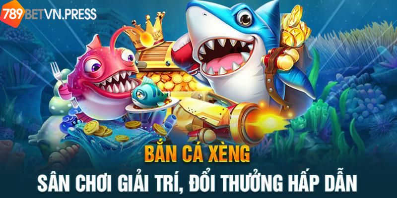 Vài nét cơ bản về bắn cá xèng tại 789bet