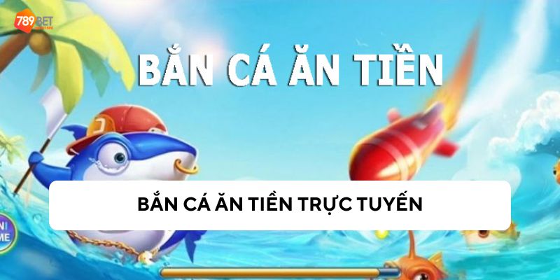 Tổng hợp kinh nghiệm chơi bắn cá ăn tiền trực tuyến