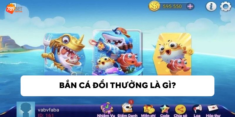 Khám phá trò chơi bắn cá đổi thưởng