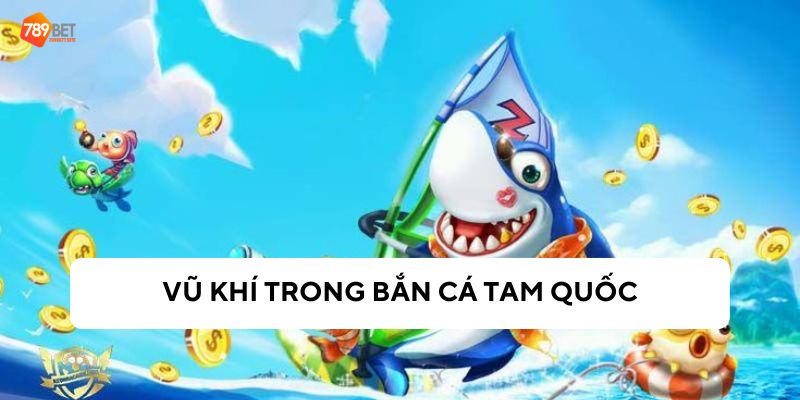 Tìm hiểu về các loại vũ khí để bắn cá