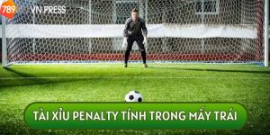 Kèo Tài Xỉu Penalty Là Gì? Kinh Nghiệm Cá Cược Thắng Đậm Tại 789bet